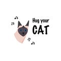 Greeting card with text Hug your Cat. Portrait of siamese breed.
