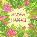 Greeting summer card with Aloha Hawaii lettering, tropical leaves and exotic flowers for T shirt, party invitation, bag and other