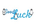 Good Luck Sign, Penguins and text Royalty Free Stock Photo