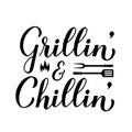 Grillin and Chillin calligraphy hand lettering isolated on white. Funny BBQ quote. Vector template for typography poster