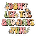 Groovy floral boho quote. Dont let the bad days win. Vector.