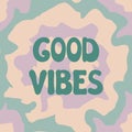 Groovy Good Vibes lettering on colorful psychedelic trippy abstract background. Vector illustration of slogan in trendy vintage Royalty Free Stock Photo