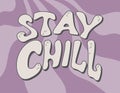 Groovy hand lettering Stay Chill. Vector retro banner with funny hippie text.
