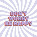 Groovy hippie sqaure poster. Don't Worry Be Happy text with distorted sunburst background