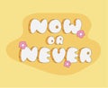 Groovy now or never quote with flower. Vector typography. Isolated vector illustration. 60s, 70s, hippie