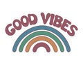 Groovy rainbow and Good vibes lettering isolated. Vector illustration of slogan in trendy vintage style. Good vibes hand drawn Royalty Free Stock Photo