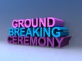 Ground breaking ceremony