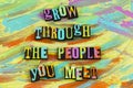 Grow through people you meet