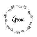Grow text Flower wreath, Hand drawn laurel with motivational quote. Greeting card Design for invitations, quotes, blogs