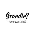 Grow, to do what in French language. Hand drawn lettering background. Ink illustration