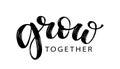 GROW TOGETHER text brush calligraphy. Vector illustration