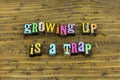 Growing up trap childhood funny maturity learning attitude