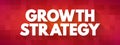 Growth Strategy text quote, concept background Royalty Free Stock Photo