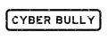 Grunge black cyber bully word square rubber stamp on white background