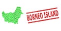 Grunge Borneo Island Seal and Green Customers and Dollar Mosaic Map of Borneo Island