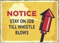 Grunge retro metal sign with notice. Stay on job till whistle blows. Vintage factory poster. Old fashioned design.