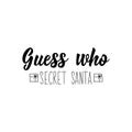 Guess who. Secret Santa. Vector illustration. Christmas lettering. Ink illustration