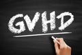 GVHD Graft-versus-host disease - condition that might occur after an allogeneic transplant, acronym text on blackboard