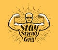 Gym, bodybuilding. Stay Strong, lettering vector illustration