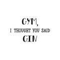 Gym, i thought you said gin. Hand painted lettering and custom typography. Inspirational and motivational quotes.