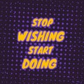 Gym motivation quotes, stop wishing start doing