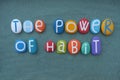 The power of habit, motivational lifestyle change text composed with multi colored stone letters Royalty Free Stock Photo