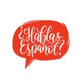 Hablas Espanol hand lettering phrase translated in English Do You Speak Spanish in speech bubble