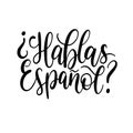 Hablas Espanol hand lettering phrase translated in English Do You Speak Spanish on white background