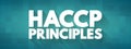 HACCP PRINCIPLES, identification, evaluation, and control of food safety hazards based on the following seven principles, text