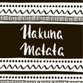 Hakuna Matata with ethnic tribal pattern. Hand drawn greeting card. Vector Illustration.