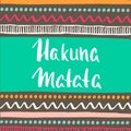 Hakuna Matata with ethnic tribal pattern. Hand drawn greeting card. Vector Illustration.