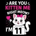 ARE YOU KITTEN ME RIGHT MEOW I\'M 11 cute cat birthday illustration Royalty Free Stock Photo