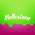 Halloween. Green flowing glaze slime and Halloween hand lettering