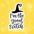 Halloween Party Poster with Handwritten Ink Lettering and Hand Drawn Black Hat. I`m The Good Witch Royalty Free Stock Photo