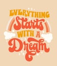 Hand draw groovy script lettering phrase - Everything starts with a dream. Inspiration typography design in trendy 70s style.