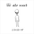 Hand drawing alien masked by coronavirus with text- we are near