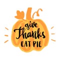 The hand-drawing ink quote: `Give Thanks Eat Pie` in a trendy calligraphic style, on a white background with an orange pumpkin. Royalty Free Stock Photo