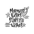 Hand drawing inspirational quote about summer - Mermaid kisses Starfish wishes.