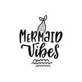 Hand drawing inspirational quote about summer - Mermaid Vibes. Doodle tail and waves for print, poster, t-shirt.