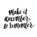 The hand-drawing quote: Make it december to remember, in a trendy calligraphic style