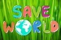 Hand drawing Save the World on green nature background in Happy earth day. Environmental conservation and saving the earth concept Royalty Free Stock Photo