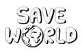 Hand drawing Save the World isolated on white background in Happy earth day. Environmental conservation and saving the earth