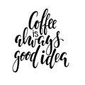 Hand drawn calligraphy and brush pen lettering phrase coffee is always good idea. Design of advertising brochures and invitations