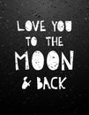 Hand drawn calligraphy lettering love to the moon and back.