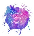 Hand-drawn calligraphy lettering on a watercolor background. Motivational, inspirational phrase Universe Loves Gratitude. Vector