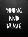 Hand drawn calligraphy lettering young and brave.