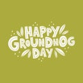 Hand drawn celebration text Happy Groundhog Day. Spring holiday lettering. Quote typography Royalty Free Stock Photo