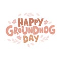 Hand drawn celebration text Happy Groundhog Day. Spring holiday lettering. Quote typography design Royalty Free Stock Photo