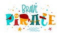 Hand drawn colorful lettering phrase Brave Pirate