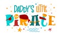 Hand drawn colorful lettering phrase Daddy`s Little Pirate